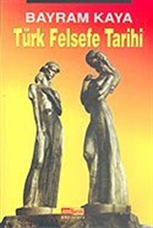 Türk Felsefe Tarihi / Bayram Kaya