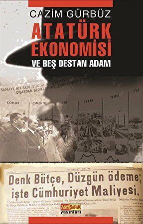 Atatürk Ekonomisi ve Beş Destan Adam / Cazim Gürbüz