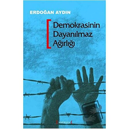 Demokrasinin Dayanılmaz Ağırlığı / Kırmızı Yayınları / Erdoğan Aydın