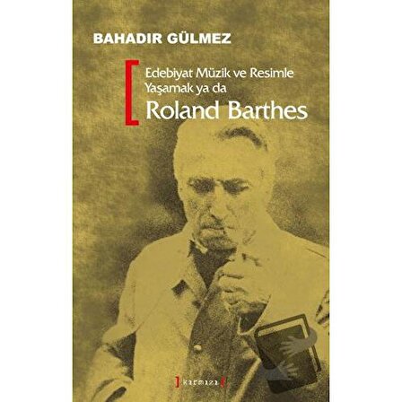 Edebiyat Müzik ve Resimle Yaşamak Ya Da Roland Barthes / Kırmızı Yayınları /