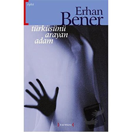 Türküsünü Arayan Adam / Kırmızı Yayınları / Erhan Bener