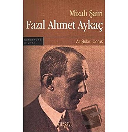 Mizah Şairi: Fazıl Ahmet Aykaç / Kitabevi Yayınları / Ali Şükrü Çoruk