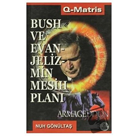 Bush ve Evanjelizmin Mesih Planı / Q Matris Yayınları / Nuh Gönültaş