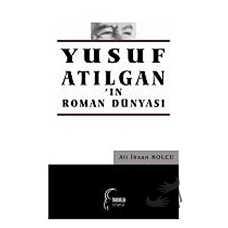 Yusuf Atılgan'ın Roman Dünyası   Toroslu Kitaplığı / Salkımsöğüt Yayınları /