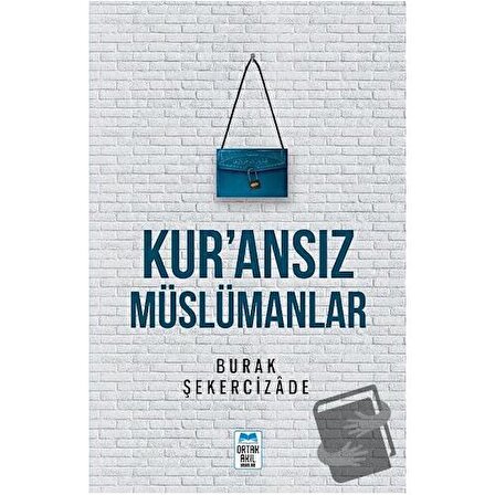 Kur’ansız Müslümanlar / Ortak Akıl Yayınları / Burak Şekercizade