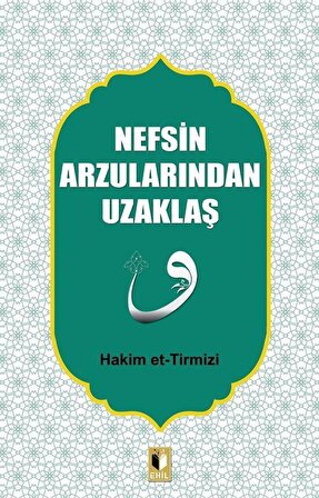 Nefsin Arzularından Uzaklaş / Hakim Tirmizi