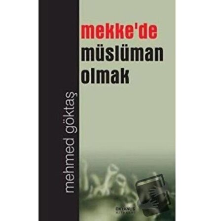 Mekke'de Müslüman Olmak / Okyanus Kitabevi / Mehmed Göktaş