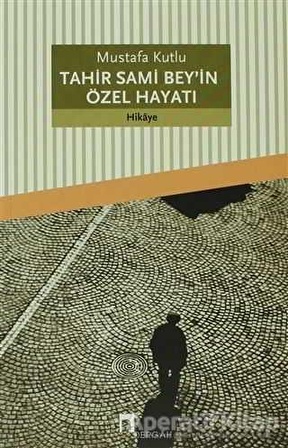 Tahir Sami Bey’in Özel Hayatı - Mustafa Kutlu - Dergah Yayınları