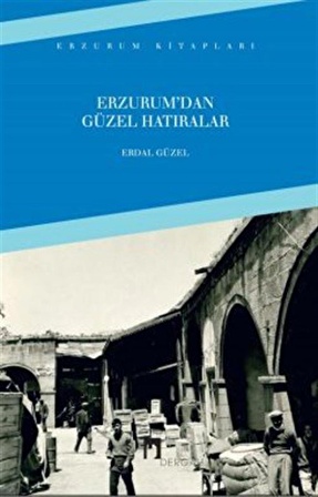 Erzurum'dan Güzel Hatıralar / Erdal Güzel