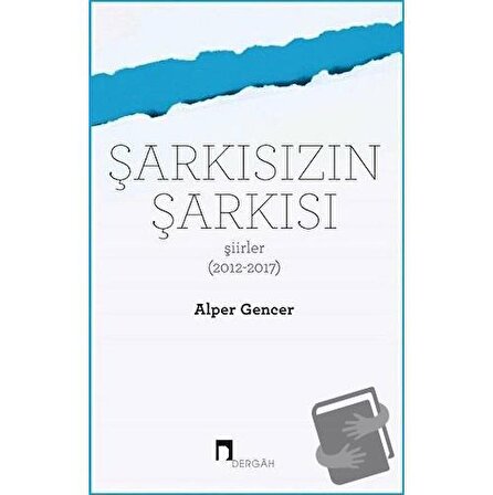 Şarkısızın Şarkısı (Şiirler 2012 2017) / Dergah Yayınları / Alper Gencer