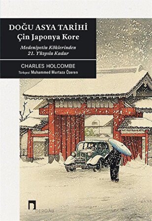 Doğu Asya Tarihi & Çin Japonya Kore Medeniyetin Köklerinden 21. Yüzyıla Kadar / Charles Holcombe
