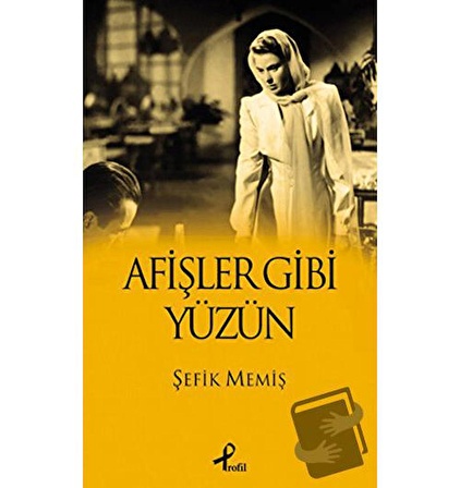 Afişler Gibi Yüzün / Profil Kitap / Şefik Memiş