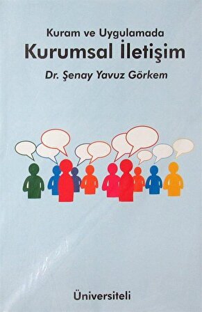 Kuram ve Uygulamada Kurumsal İletişim / Dr. Şenay Yavuz Görkem