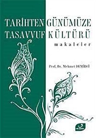 Tarihten Günümüze Tasavvuf Kültürü / Makaleler / Prof. Dr. Mehmet Demirci