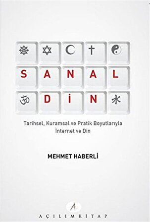 Sanal Din & Tarihsel, Kuramsal ve Pratik Boyutlarıyla İnternet ve Din / Mehmet Haberli