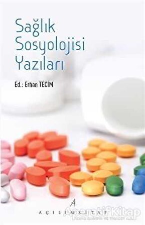 Sağlık Sosyolojisi Yazıları - Erhan Tecim - Açılım Kitap