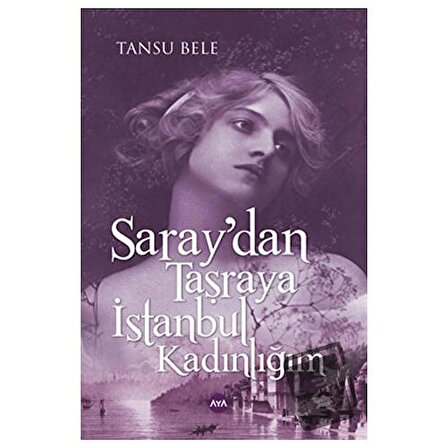 Saray'dan Taşraya İstanbul Kadınlığım / Aya Kitap / Tansu Bele