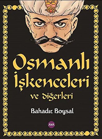 Osmanlı İşkenceleri ve Diğerleri / Bahadır Boysal