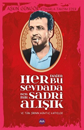 Her Daim Bu Sevdada Ben Bir Sadri Alışık ve Türk Şiirinin Mümtaz Kafiyeleri / Aşkın Güngör
