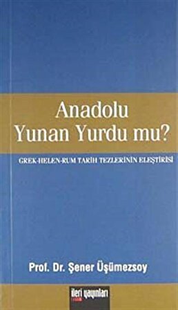 Anadolu Yunan Yurdu mu? / Prof. Dr. Şener Üşümezsoy