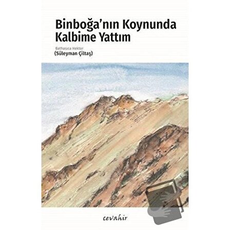 Binboğa’nın Koynunda Kalbime Yattım / Cevahir Yayınları / Süleyman Çiltaş