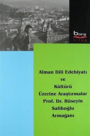 Alman Dili Edebiyatı ve Kültürü Üzerine Araştırmalar Prof.Dr.Hüseyin Salihoğlu Armağanı