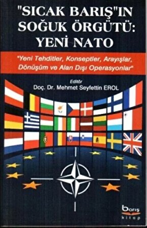 Sıcak Barış'ın Soğuk Örgütü - Yeni Nato (Yeni Tehditler, Konseptler, Arayışlar, Dönüşüm ve Alan Dışı Operasyonlar)