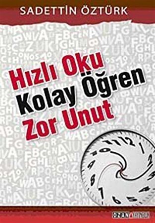 Hızlı Oku Kolay Öğren Zor Unut / Saadettin Öztürk