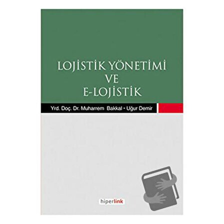 Lojistik Yönetimi ve E Lojistik / Hiperlink Yayınları / Muharrem Bakkal,Uğur Demir