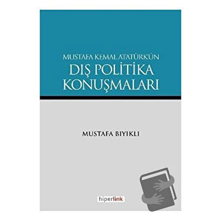 Mustafa Kemal Atatürk’ün Dış Politika Konuşmaları / Hiperlink Yayınları /