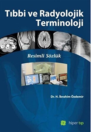 Tıbbi ve Radyolojik Terminoloji & Resimli Sözlük / H. İbrahim Özdemir