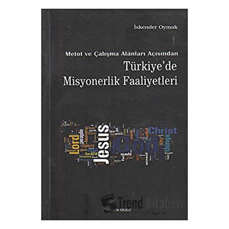 Metot ve Çalışma Alanları Açısından Türkiye’de Misyonerlik Faaliyetleri /