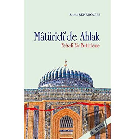 Matüridi’de Ahlak / Ankara Okulu Yayınları / Sami Şekeroğlu