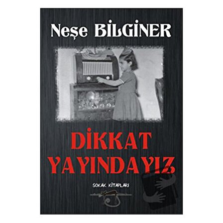 Dikkat Yayındayız / Sokak Kitapları Yayınları / Neşe Bilginer