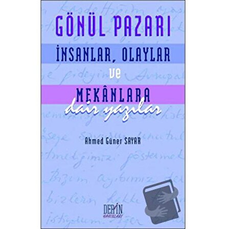 Gönül Pazarı: İnsanlar, Olaylar ve Mekanlara Dair Yazılar / Derin Yayınları /