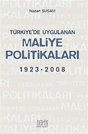 Türkiye'de Uygulanan Maliye Politikaları 1923-2008 / Nazan Susam