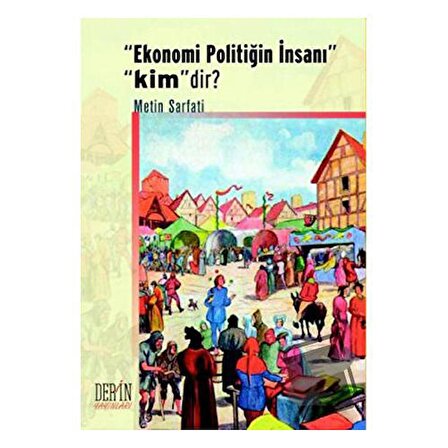 Ekonomi Politiğin İnsanı Kimdir? / Derin Yayınları / Metin Sarfati