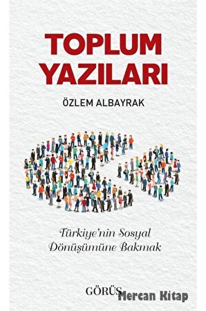 Toplum Yazıları & Türkiye'nin Sosyal Dönüşümüne Bakmak
