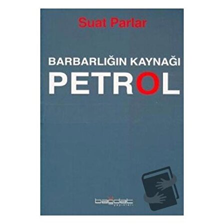 Barbarlığın Kaynağı Petrol / Bağdat Yayınları / Suat Parlar