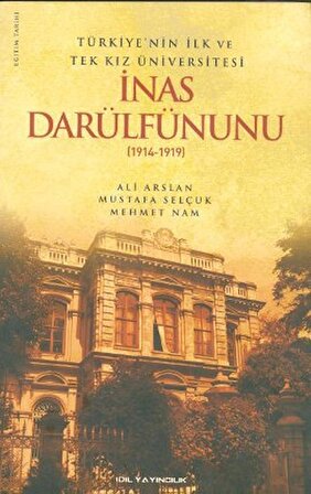 Türkiye’nin İlk ve Tek Kız Üniversitesi İnas Darülfünunu (1914- 1919)