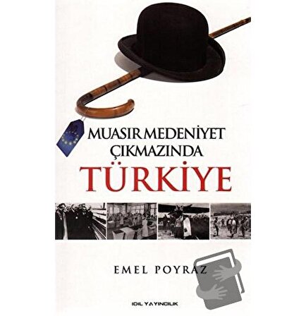 Muasır Medeniyet Çıkmazında Türkiye / İdil Yayınları / Emel Poyraz