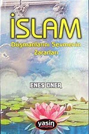 İslam Düşmanlarını Sevmenin Zararları cep boy / Enes Üner