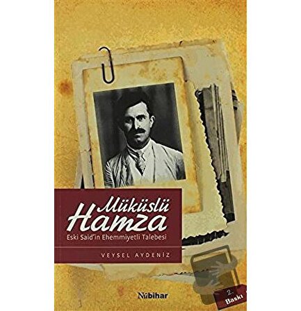 Müküslü Hamza Eski Said’in Ehemmiyetli Talebesi / Nubihar Yayınları / Veysel