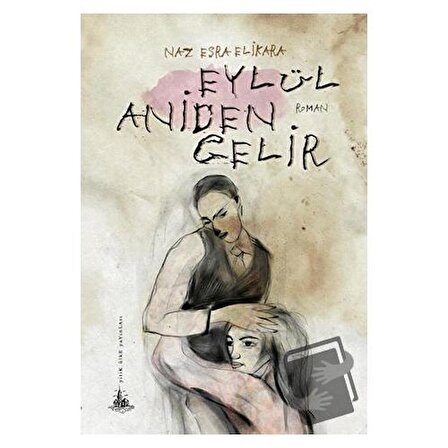Eylül Aniden Gelir / Yitik Ülke Yayınları / Naz Esra Elikara