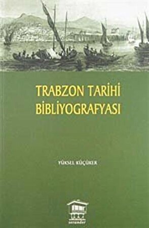 Trabzon Tarihi Bibliyografyası / Yüksel Küçüker