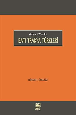 Yirminci Yüzyılda Batı Trakya Türkleri / Hikmet Öksüz