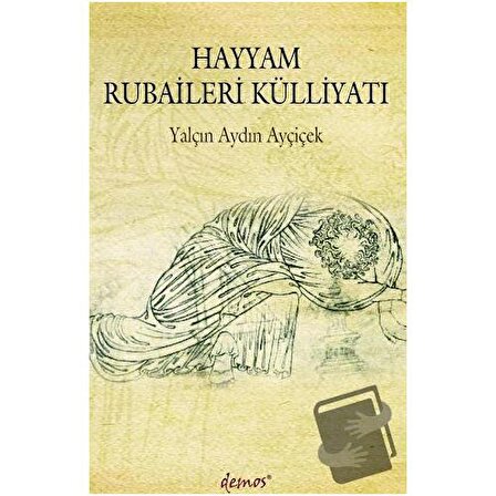 Hayyam Rubaileri Külliyatı / Demos Yayınları / Yalçın Aydın Ayçiçek