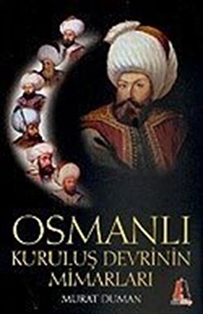 Osmanlı Kuruluş Devrinin Mimarları / Murat Duman