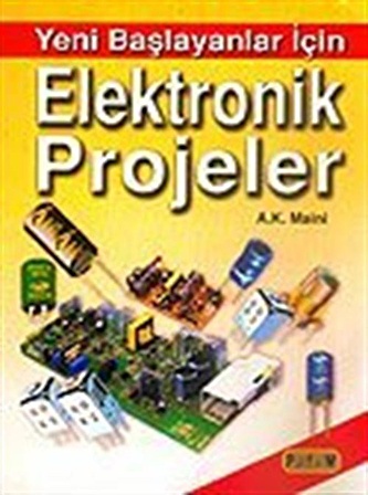 Yeni Başlayanlar İçin Elektronik Projeler / A. K. Maini