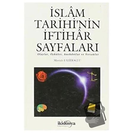 İslam Tarihi’nin İftihar Sayfaları / İki Dünya Yayınevi / Mustafa Fatihoğlu